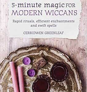 5 Minute Magic for Modern Wiccans by Cerridwen Greenleaf