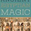 Ancient Egyptian Magic by Elenor Harris Ancient Egyptian Magic by Elenor Harris