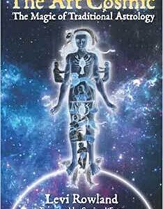 Art Cosmic: Magic of Traditional Astrology by Levi Rowland