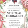 Art & Practice of Spiritual Herbalism by Karen M Rose Art & Practice of Spiritual Herbalism by Karen M Rose