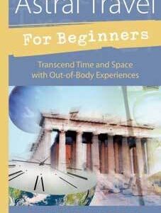 Astral Travel for Beginners by Richard Webster