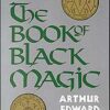 Book Of Black Magic by A.E. Waite Book Of Black Magic by A.E. Waite