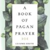 Book of Pagan Prayer by Ceisiwr Serith Book of Pagan Prayer by Ceisiwr Serith