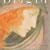 Brigid, History, Mystery, & Magick by Courtney Weber Brigid, History, Mystery, & Magick by Courtney Weber