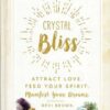 Crystal Bliss, Attract Love, Feed Your Spirit by Devi Brown Crystal Bliss, Attract Love, Feed Your Spirit by Devi Brown