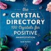 Crystal Directory, 100 Crystals for Positive Manifestation by Sarah Bartlett Crystal Directory, 100 Crystals for Positive Manifestation by Sarah Bartlett