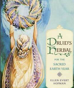 Druid’s Herbal for the Sacred Earth Year by Ellen Evert Hopman