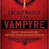 Energy Magick of the Vampyre by Don Webb Energy Magick of the Vampyre by Don Webb