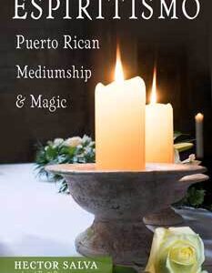 Espiritismo Puerto Rican Mediumship & Magic by Hector Salva