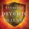 Everyday Psychic Defense by cassandra Eason Everyday Psychic Defense by cassandra Eason