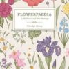 Flowerpaedia 1000 Flowers & their Meanings by Cheralyn Darcey Flowerpaedia 1000 Flowers & their Meanings by Cheralyn Darcey
