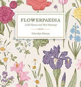 Flowerpaedia 1000 Flowers & their Meanings by Cheralyn Darcey