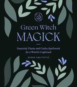 Green Witch Magick by Susan Ilka Tuttle