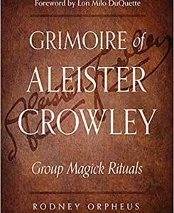 Grimore of Aleister Crowley by Rodney Orpheus