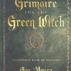 Grimoire of the Green Witch by Ann Moura Grimoire of the Green Witch by Ann Moura