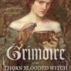 Grimoire of the Thorn-Blooded Witch by Raven Grimassi Grimoire of the Thorn-Blooded Witch by Raven Grimassi