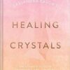 Healing Crystals, 120 Crystals (hc) by Cassandra Eason Healing Crystals, 120 Crystals (hc) by Cassandra Eason
