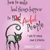 How to Make Bad Things Happen to Awful People by Deborah Grey How to Make Bad Things Happen to Awful People by Deborah Grey