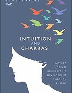 Intuition & Chakras, Increase Psychic Developement by Lesley Phillips