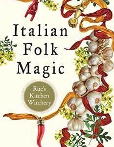 Italian Folk Magic by Mary-Grace Fahrum