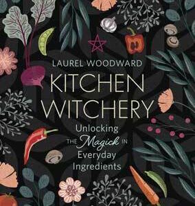 Kitchen Witchery by Laurel Woodward