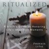 Life Ritualized by LeFae & Raven Life Ritualized by LeFae & Raven