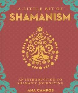Little Bit of Shamanism (hc) by Ana Campos