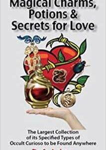 Magical Charms, Potions & Secrets for Love by C A Nagle