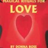 Magical Rituals for Love by Donna Rose Magical Rituals for Love by Donna Rose
