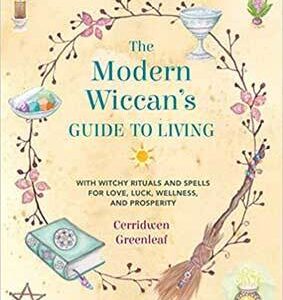 Modern Wiccan’s Guide to Living by Cerridwen Greenleaf