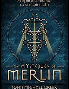 Mysteries of Merlin,Ceremonial Magic for the Druid Path by John Michael Greer