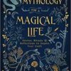 Mythology for a Magical Life by Ember Grant