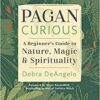 Pagan Curious by Debra DeAngelo Pagan Curious by Debra DeAngelo