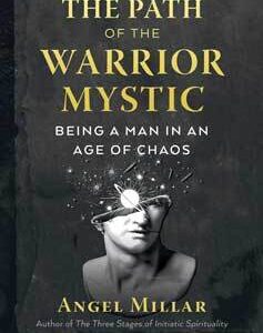 Path of the Warrior Mystic by Angel Millar