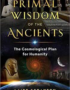 Primal Wisdom of the Ancients by Laird Scranton