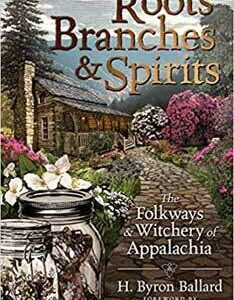 Roots Branches & Spirits by H Byron Ballard