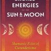 Sacred Energies of the Sun & Moon by Erika Buenaflor Sacred Energies of the Sun & Moon by Erika Buenaflor