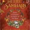 Sacred Herbs of Samhain Plants to Contact Spuirits of the Dead by Ellen Evert Hopman Sacred Herbs of Samhain Plants to Contact Spuirits of the Dead by Ellen Evert Hopman
