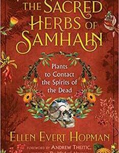 Sacred Herbs of Samhain Plants to Contact Spuirits of the Dead by Ellen Evert Hopman