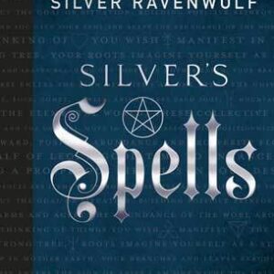 Silver’s Spells by Silver Ravenwolf