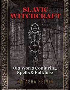 Slavic Witchcraft Old World Conjuring by Natasha Helvin