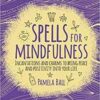 Spells for Mindfulness by Pamela Ball Spells for Mindfulness by Pamela Ball