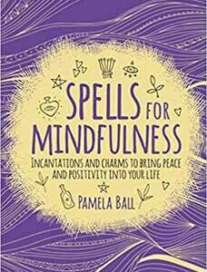 Spells for Mindfulness by Pamela Ball