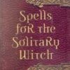 Spells for the Solitary Witch by Eileen Holland Spells for the Solitary Witch by Eileen Holland