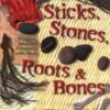 Sticks, Stones, Roots & Bones by Stephanie Rose Bird Sticks, Stones, Roots & Bones by Stephanie Rose Bird
