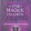 To Stir A Magick Cauldron by Silver Ravenwolf To Stir A Magick Cauldron by Silver Ravenwolf
