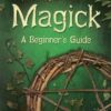 True Magick, Beginner’s Guide by Amber K True Magick, Beginner’s Guide by Amber K