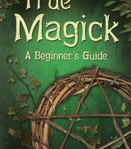 True Magick, Beginner’s Guide  by Amber K