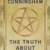 Truth About Witchcraft by Scott Cunningham Truth About Witchcraft by Scott Cunningham