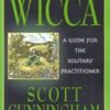 Wicca: Guide for the Solitary Practitioner by Scott Cunningham Wicca: Guide for the Solitary Practitioner by Scott Cunningham